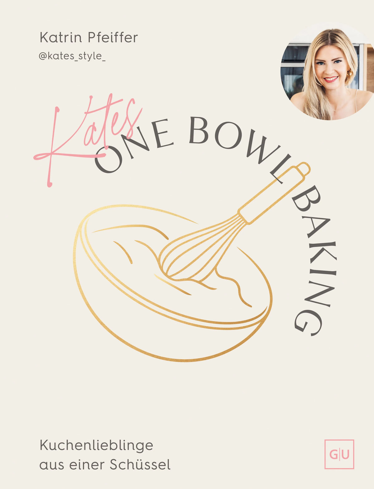 Cover: Kates One Bowl Baking (Hardcover) von Katrin Pfeiffer