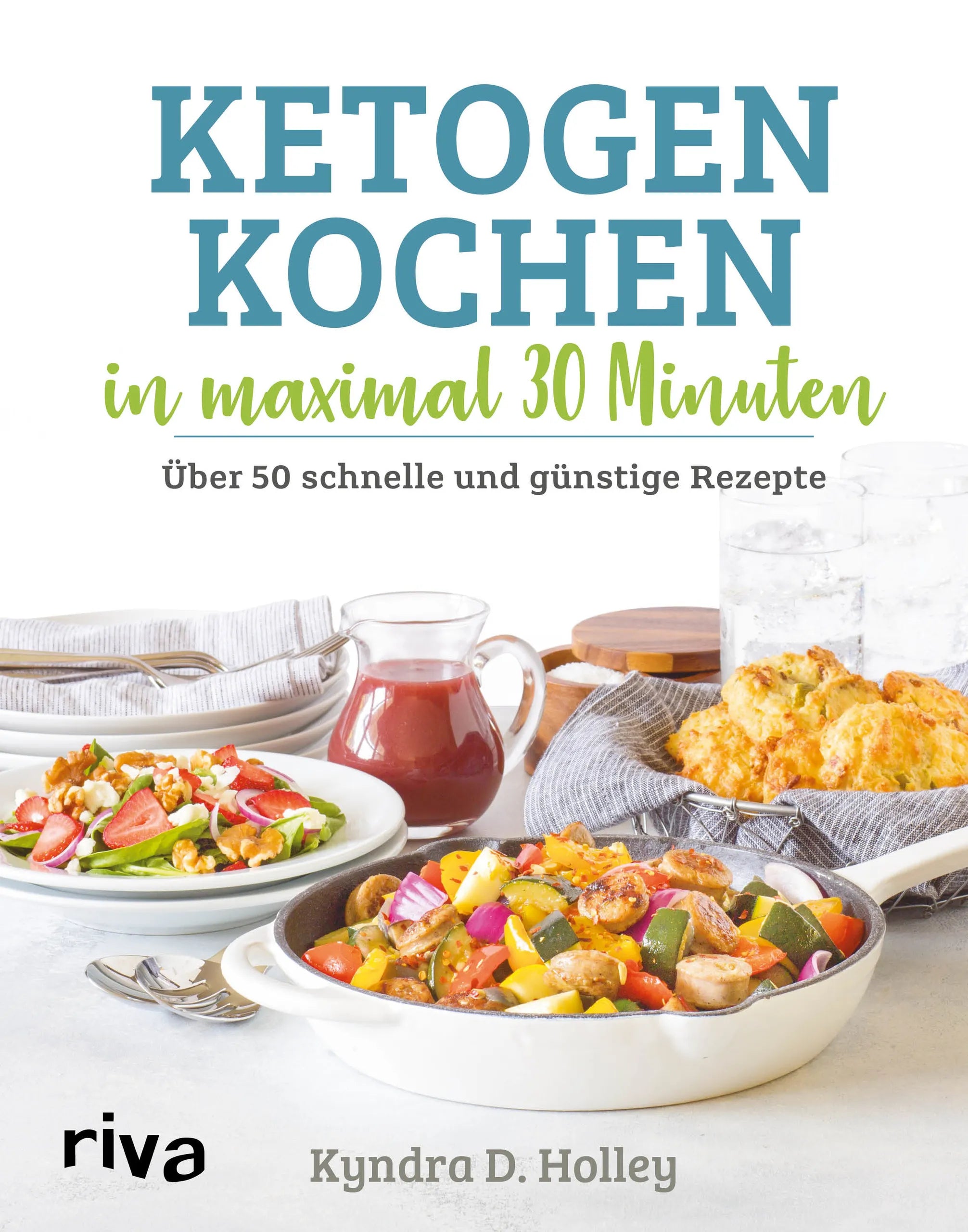 Buchcover von 'Ketogen kochen in maximal 30 Minuten' - Gebundene Ausgabe von Kyndra Holley