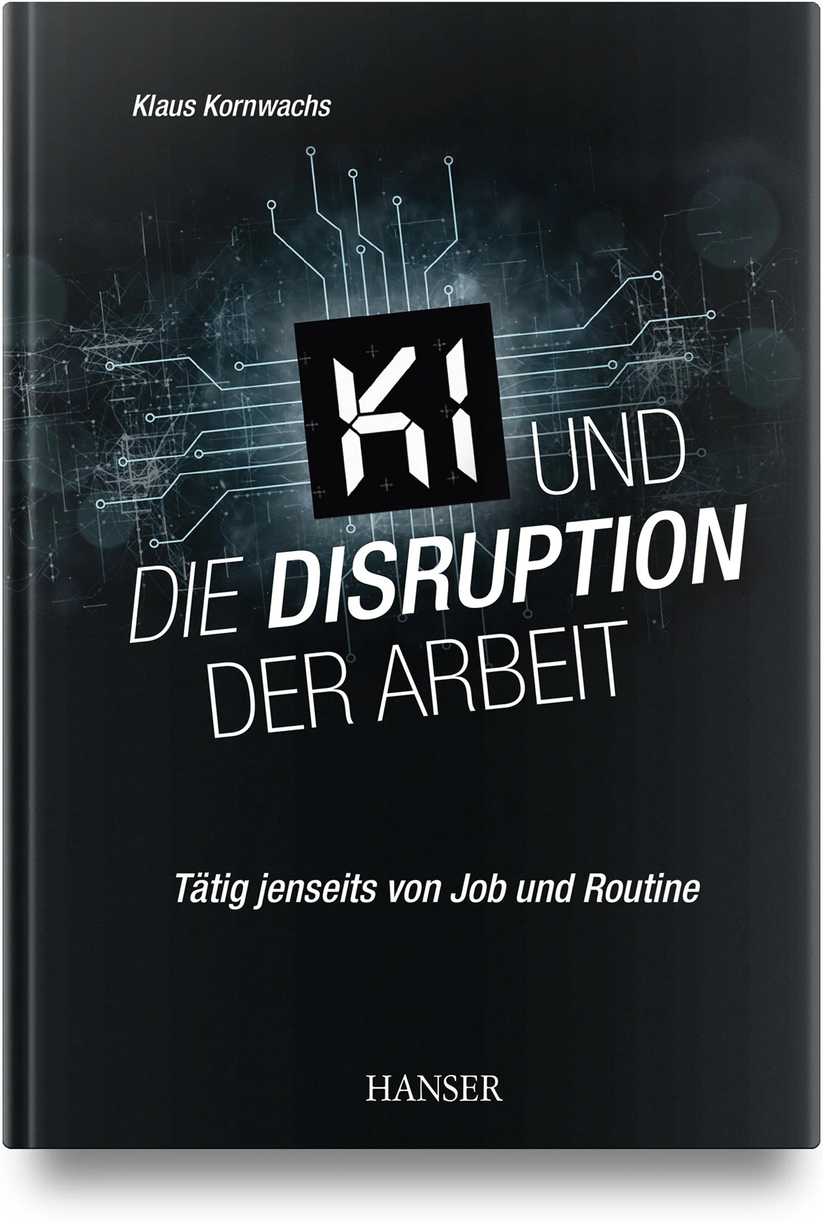 Buchcover von 'KI und die Disruption der Arbeit' - Gebundene Ausgabe von Klaus Kornwachs