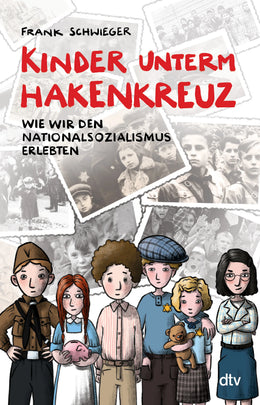 Cover: Kinder unterm Hakenkreuz – Wie wir den Nationalsozialismus erlebten (Taschenbuch) von Frank Schwieger