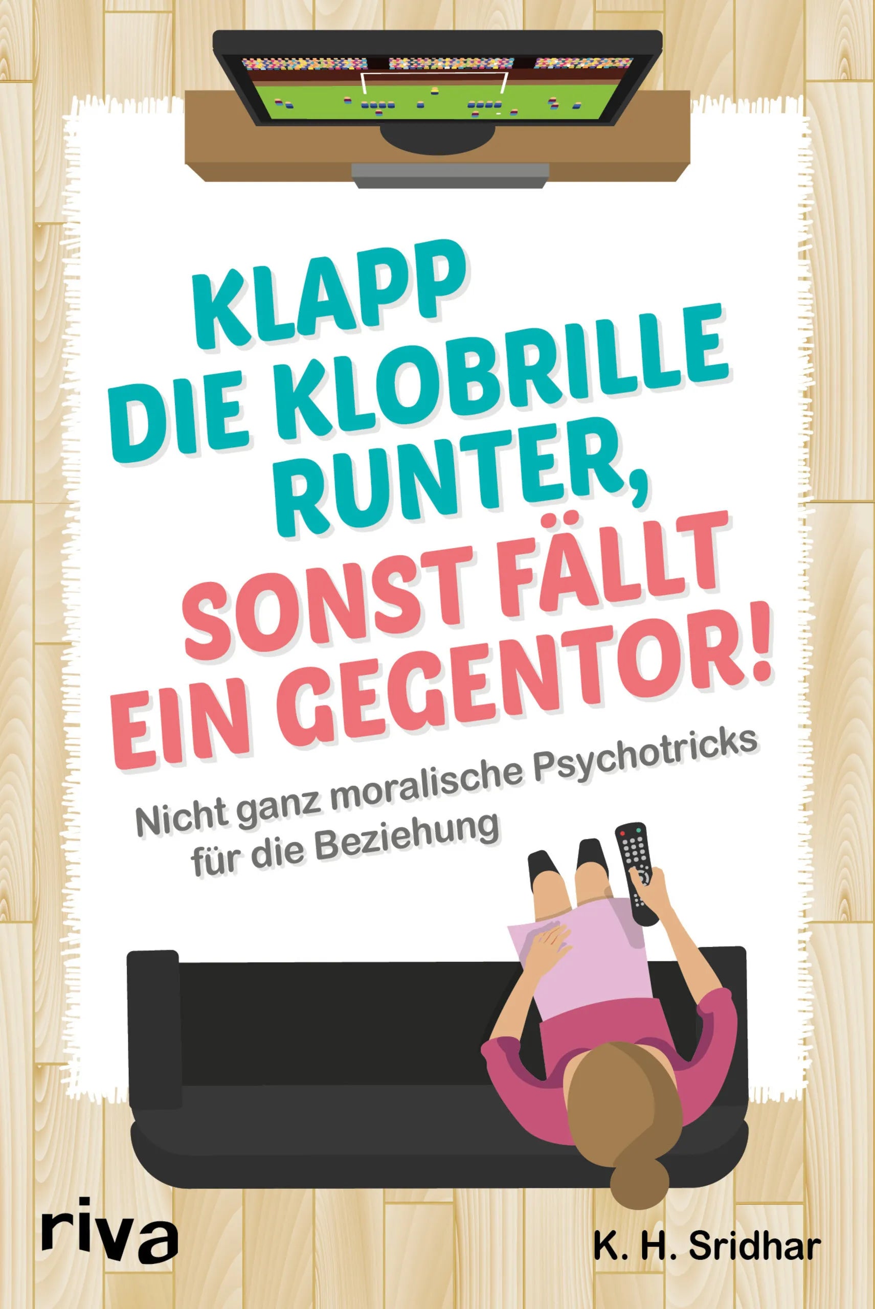 Buchcover von 'Klapp die Klobrille runter, sonst fällt ein Gegentor!' - Taschenbuch von K. H. Sridhar