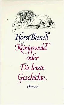 Buchcover von 'Königswald oder Die letzte Geschichte' - Gebundene Ausgabe von Horst Bienek