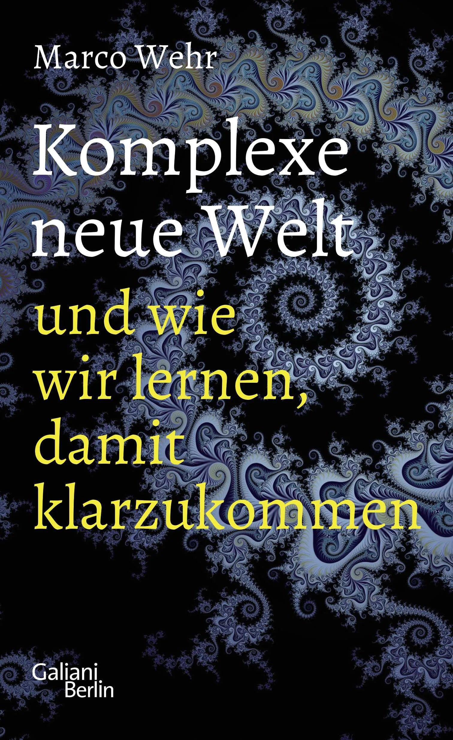 Buchcover von 'Komplexe neue Welt und wie wir lernen, damit klarzukommen' - Gebundene Ausgabe von Marco Wehr