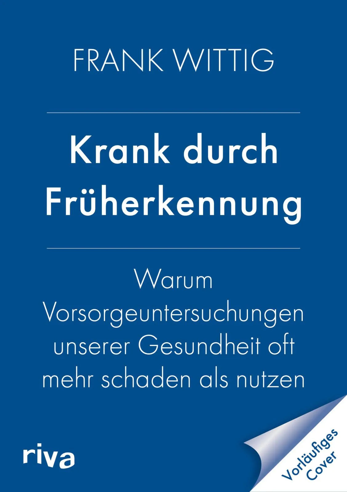 Cover: Krank durch Früherkennung (Taschenbuch) von Frank Wittig