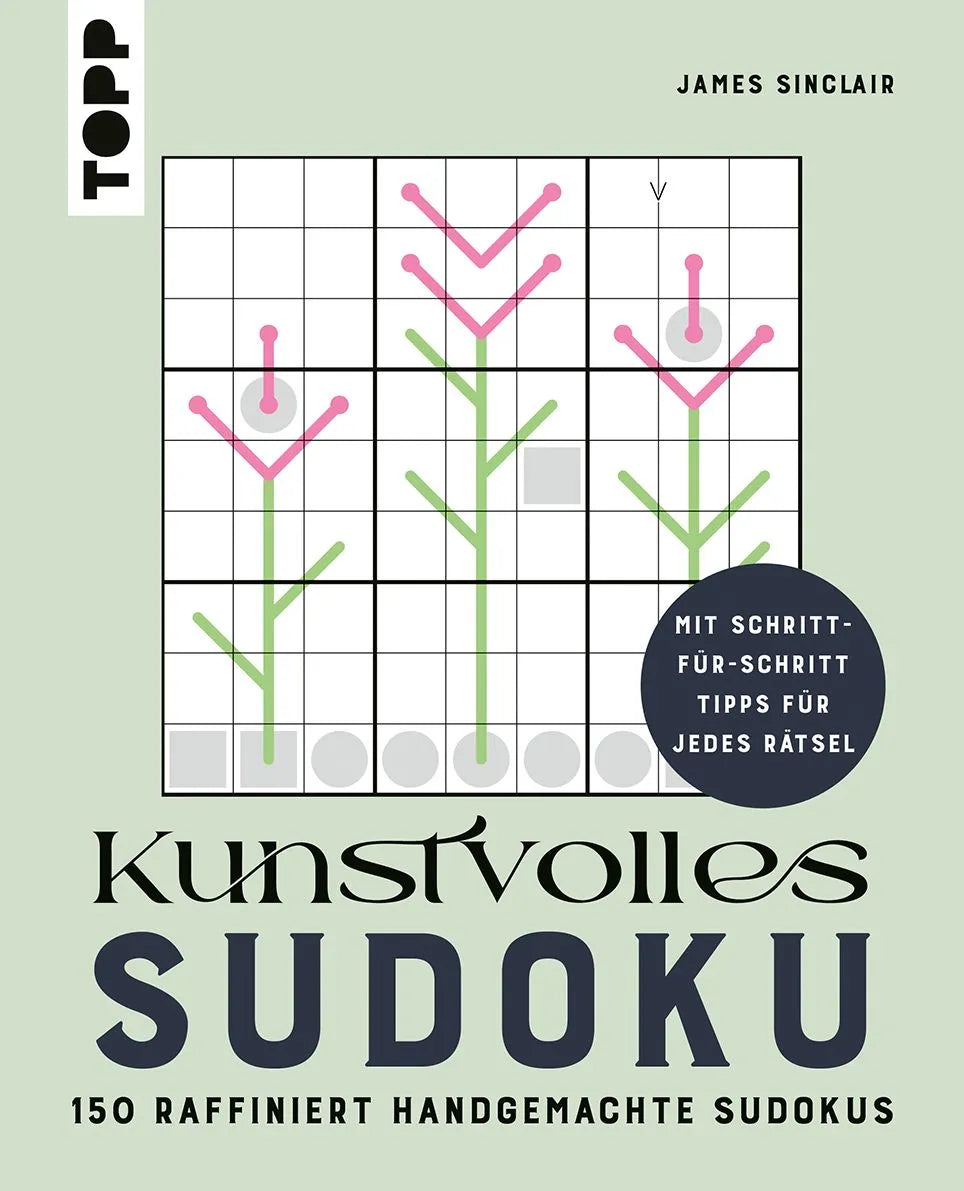Cover: Kunstvolles Sudoku – 150 raffiniert handgemachte Sudokus. Mit Schritt-für-Schritt-Tipps für jedes Rätsel! (Taschenbuch) von James Sinclair