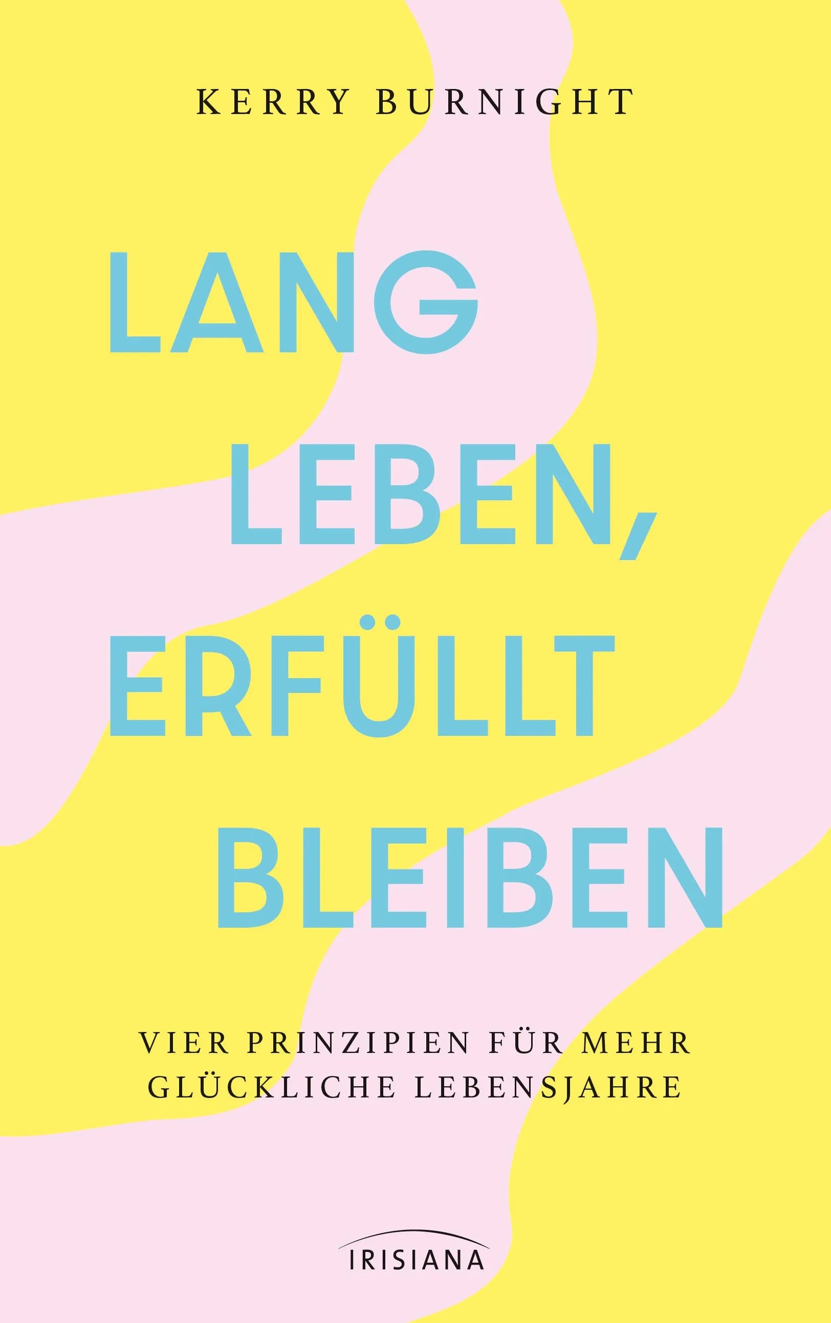 Cover: Lang leben, erfüllt bleiben (Hardcover) von Kerry Burnight
