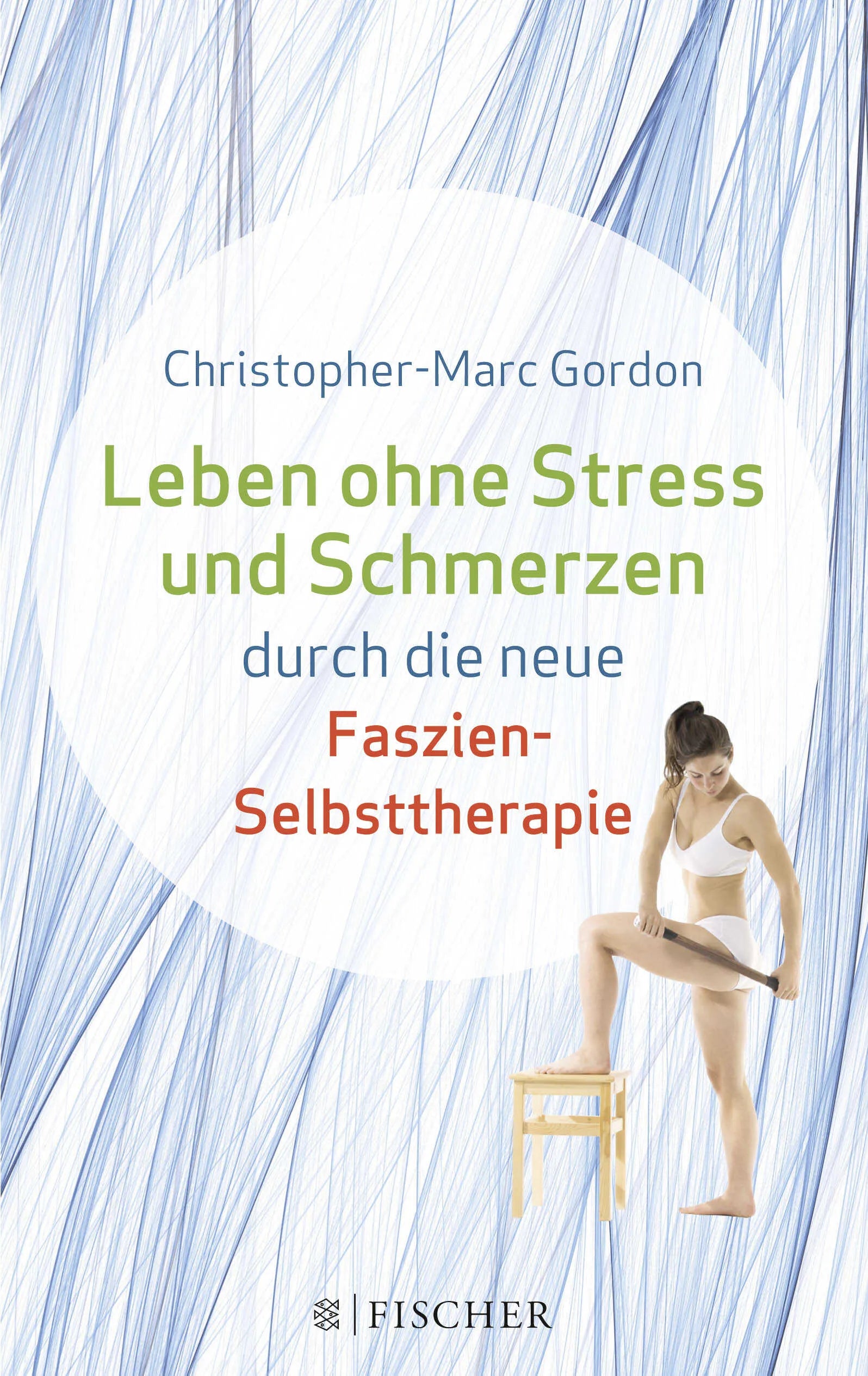 Buchcover von 'Leben ohne Stress und Schmerzen durch die neue Faszien-Selbsttherapie' - Paperback von Christopher-Marc Gordon