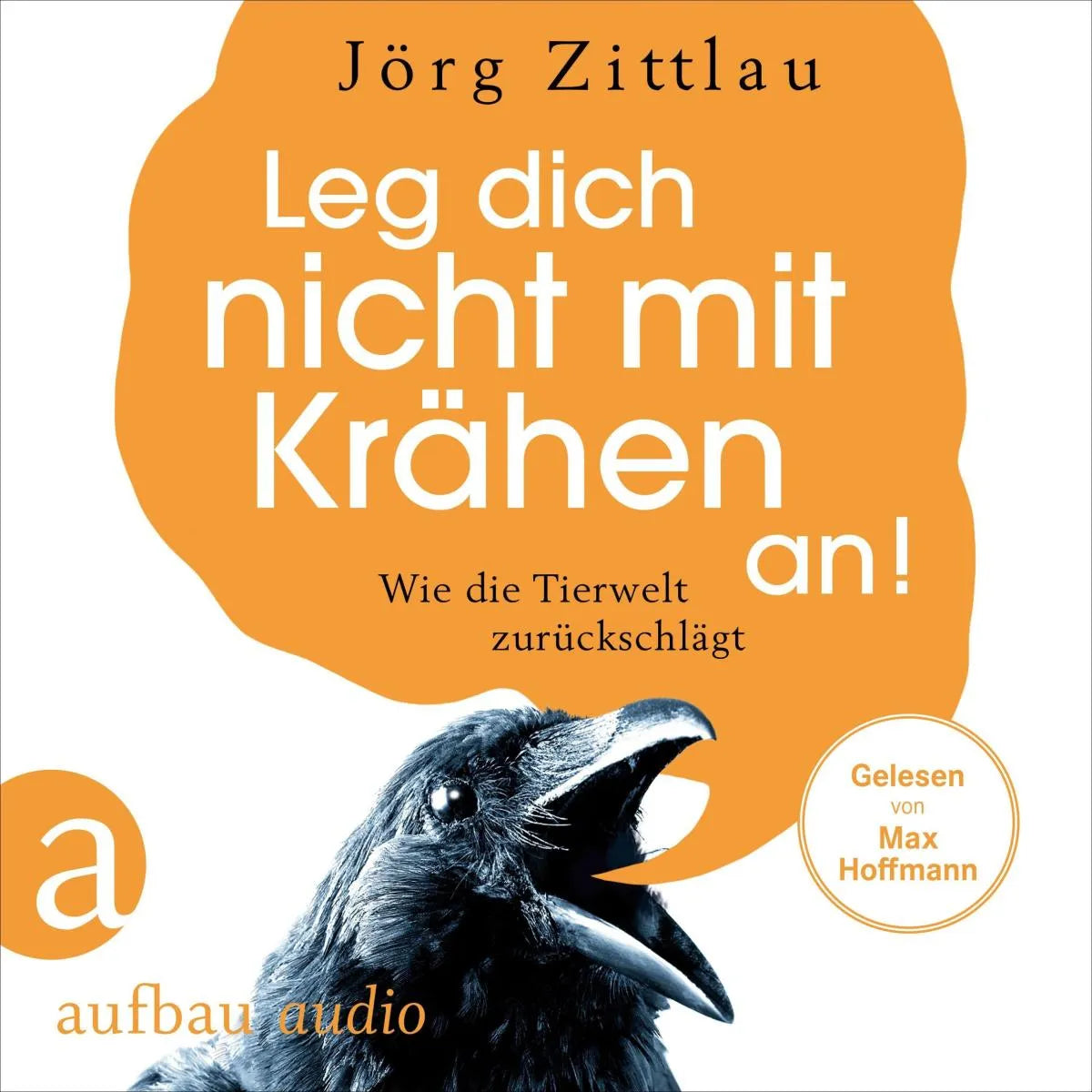 Cover: Leg dich nicht mit Krähen an! (Hörbuch Download) von Jörg Zittlau
