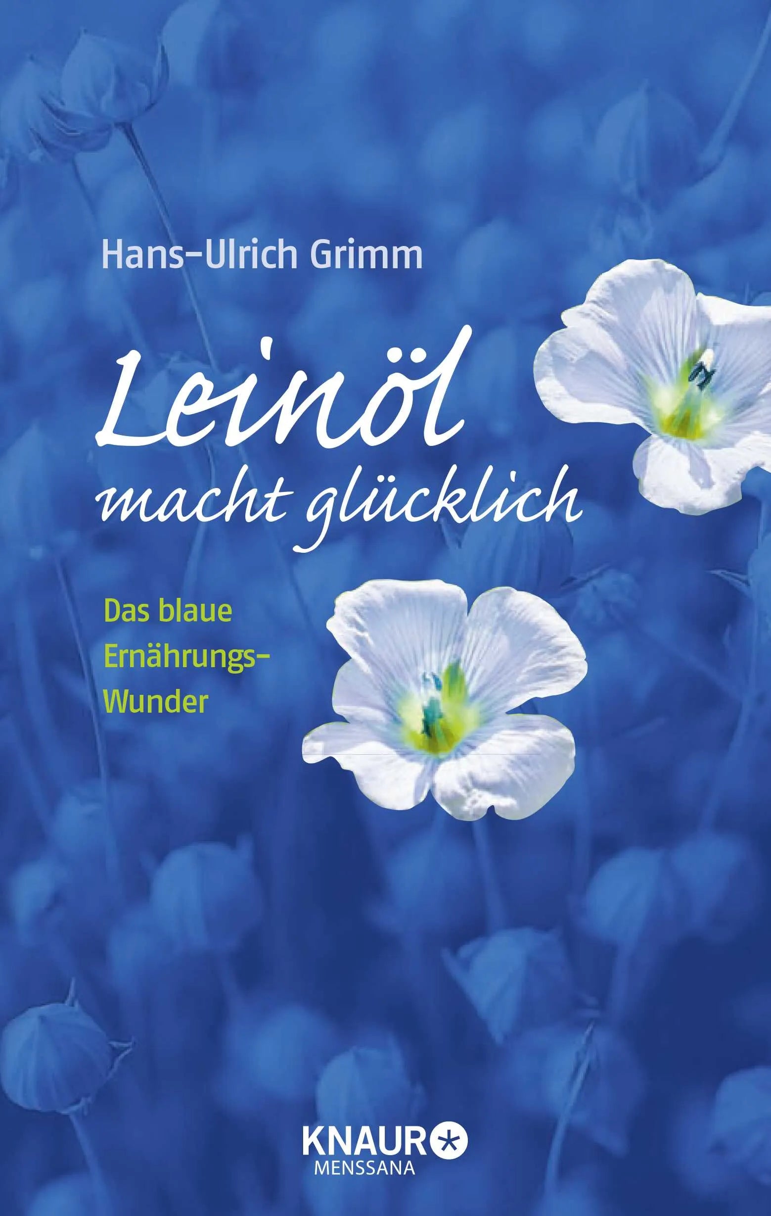 Buchcover von 'Leinöl macht glücklich' - Gebundene Ausgabe von Hans-Ulrich Grimm