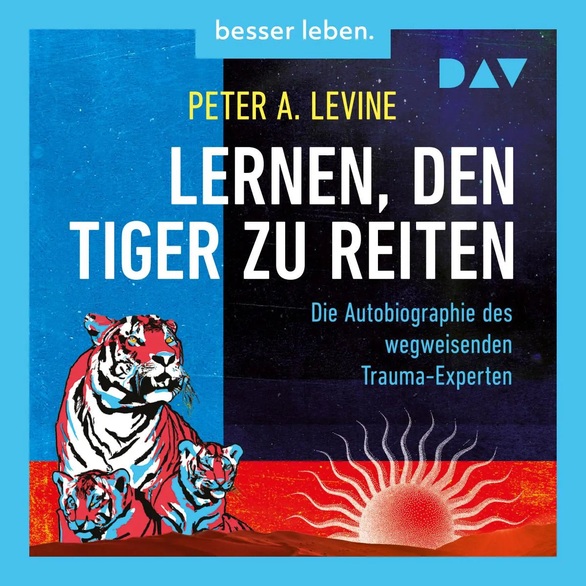Cover: Lernen, den Tiger zu reiten. Die Autobiographie des wegweisenden Trauma-Experten (Hörbuch Download) von Peter A. Levine