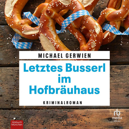 Cover: Letztes Busserl im Hofbräuhaus (Hörbuch Download) von Michael Gerwien