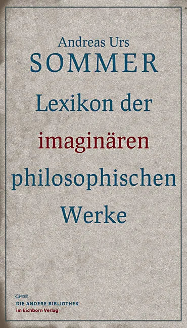 Buchcover von 'Lexikon der imaginären philosophischen Werke' - Gebundene Ausgabe von Andreas Urs Sommer
