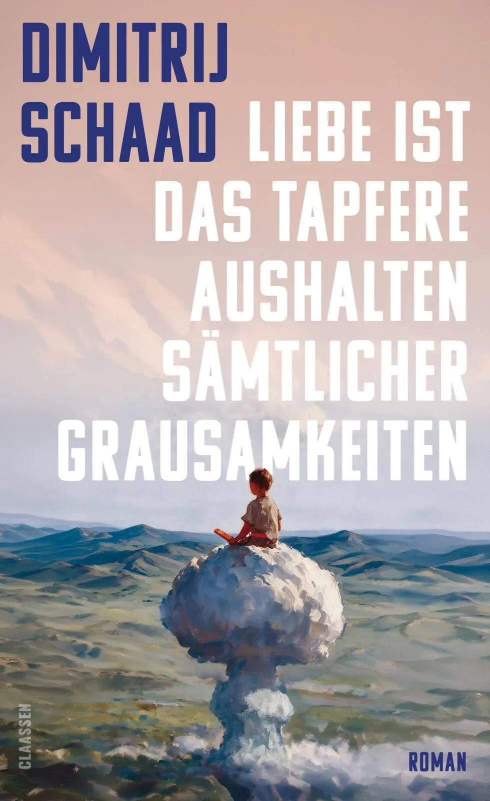Cover: Liebe ist das tapfere Aushalten sämtlicher Grausamkeiten (Hardcover) von Dimitrij Schaad