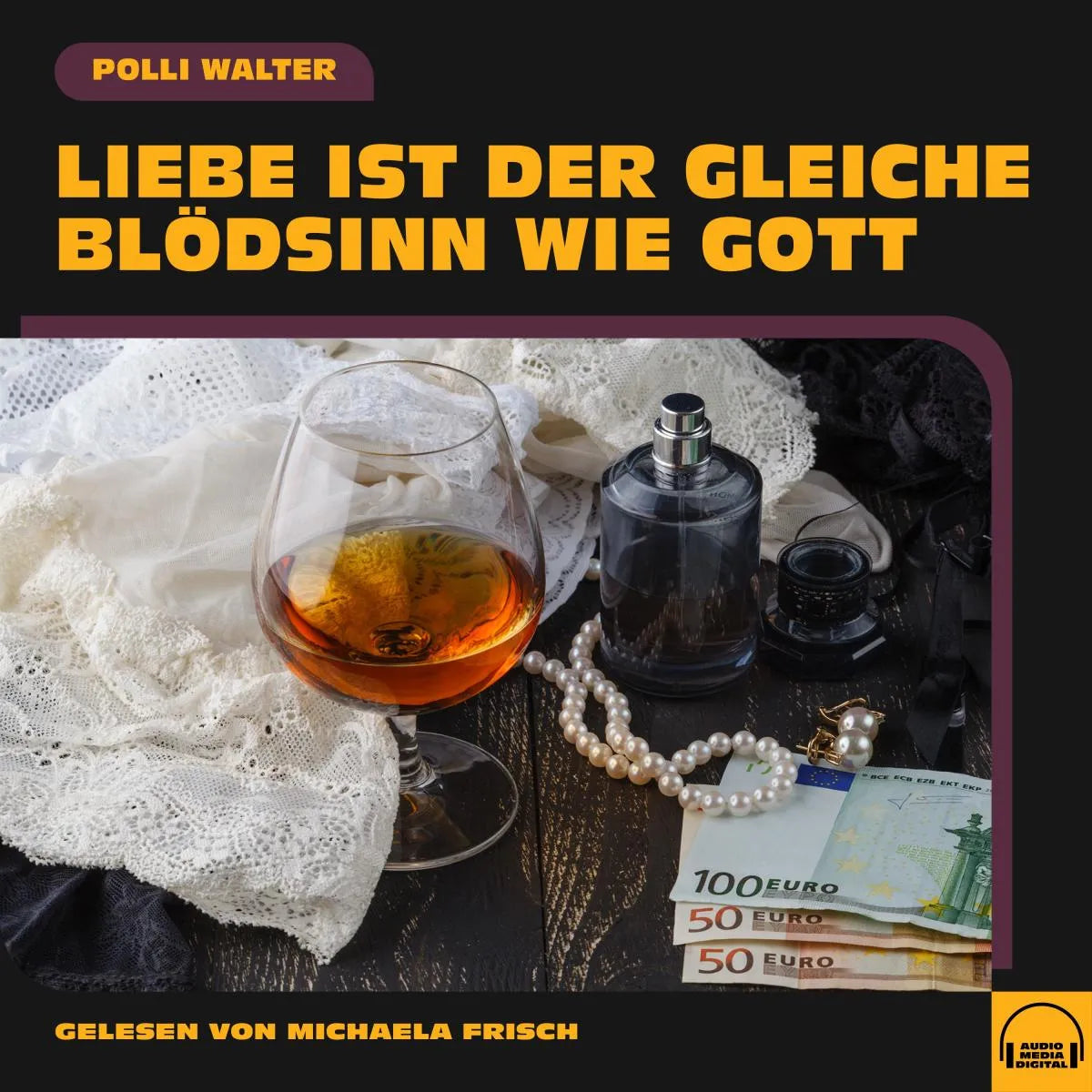 Cover: Liebe ist der gleiche Blödsinn wie Gott (Hörbuch Download) von Polli Walter