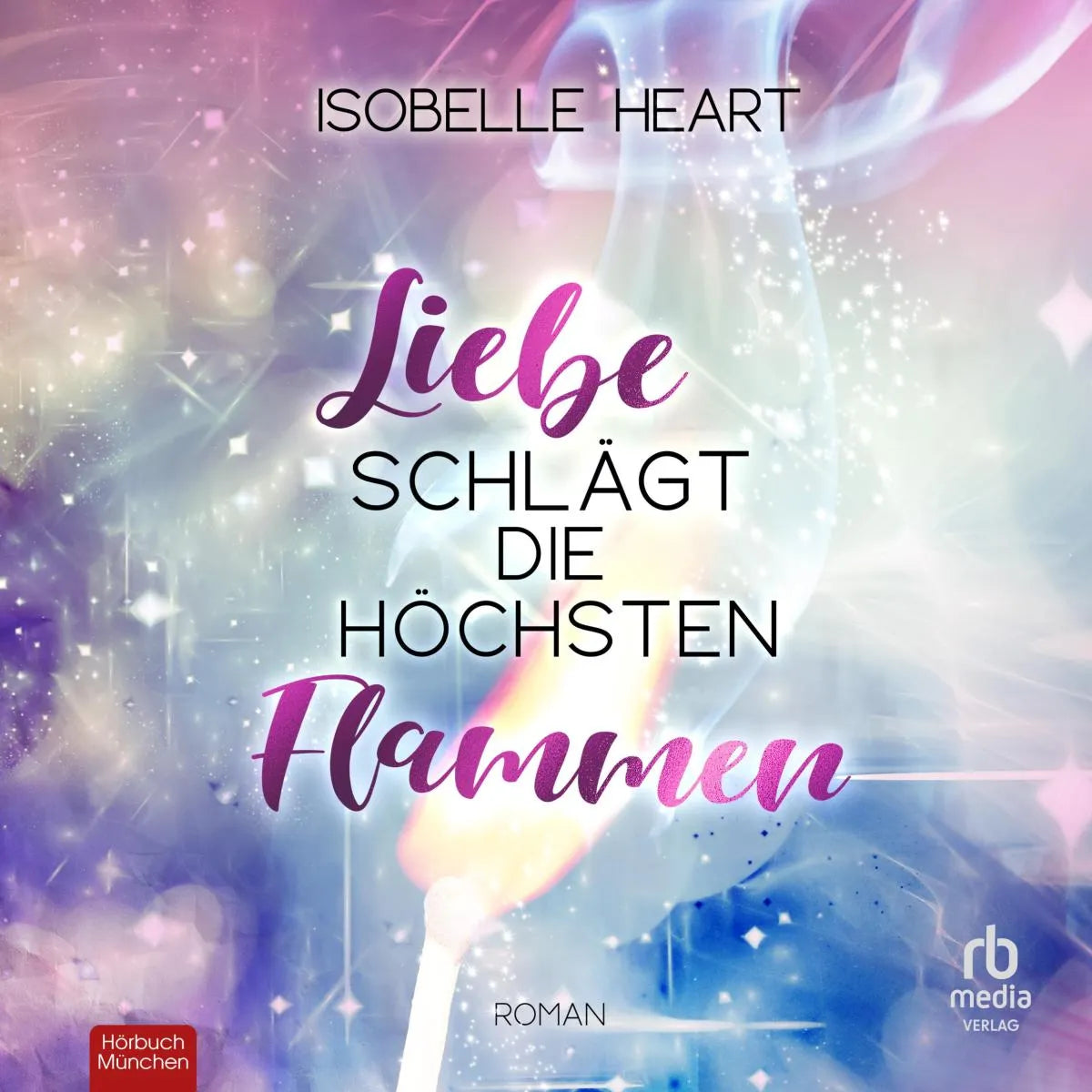 Cover: Liebe schlägt die höchsten Flammen (Hörbuch Download) von Isobelle Heart