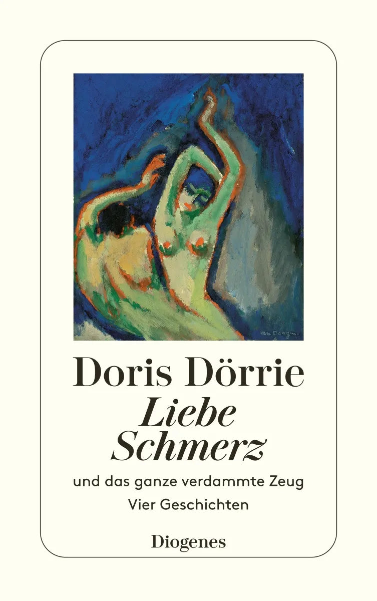 Buchcover von 'Liebe, Schmerz und das ganze verdammte Zeug' - Taschenbuch von Doris Dörrie
