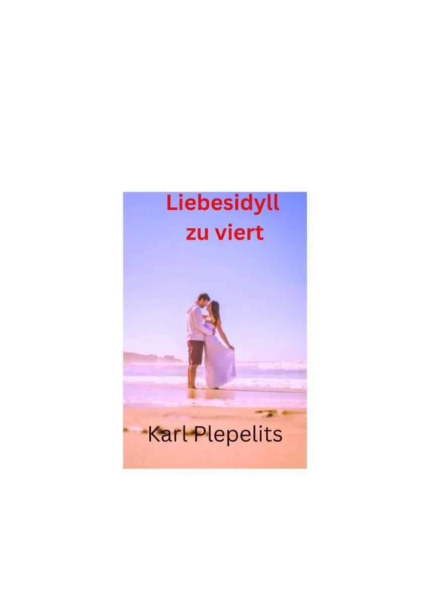 Cover: Liebesidyll zu viert (E-Book) von Karl Plepelits