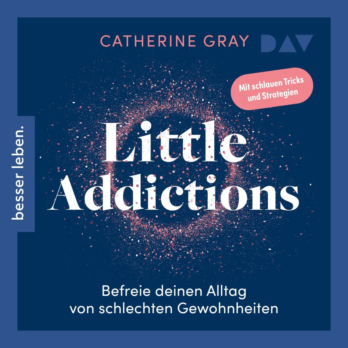 Cover: Little Addictions. Befreie deinen Alltag von schlechten Gewohnheiten (Hörbuch Download) von Catherine Gray