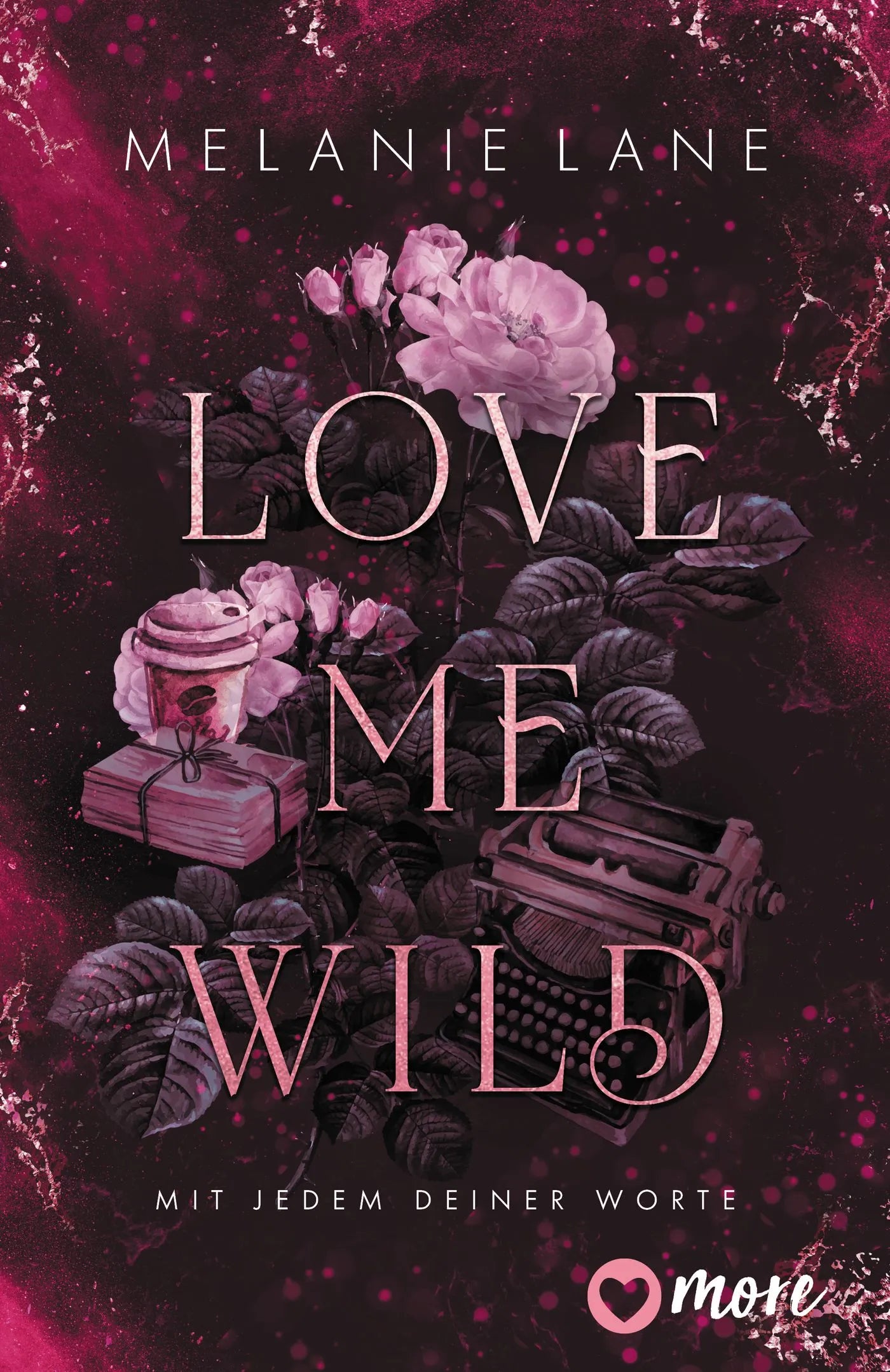 Buchcover von 'Love Me Wild – Mit jedem deiner Worte' - Taschenbuch von Melanie Lane