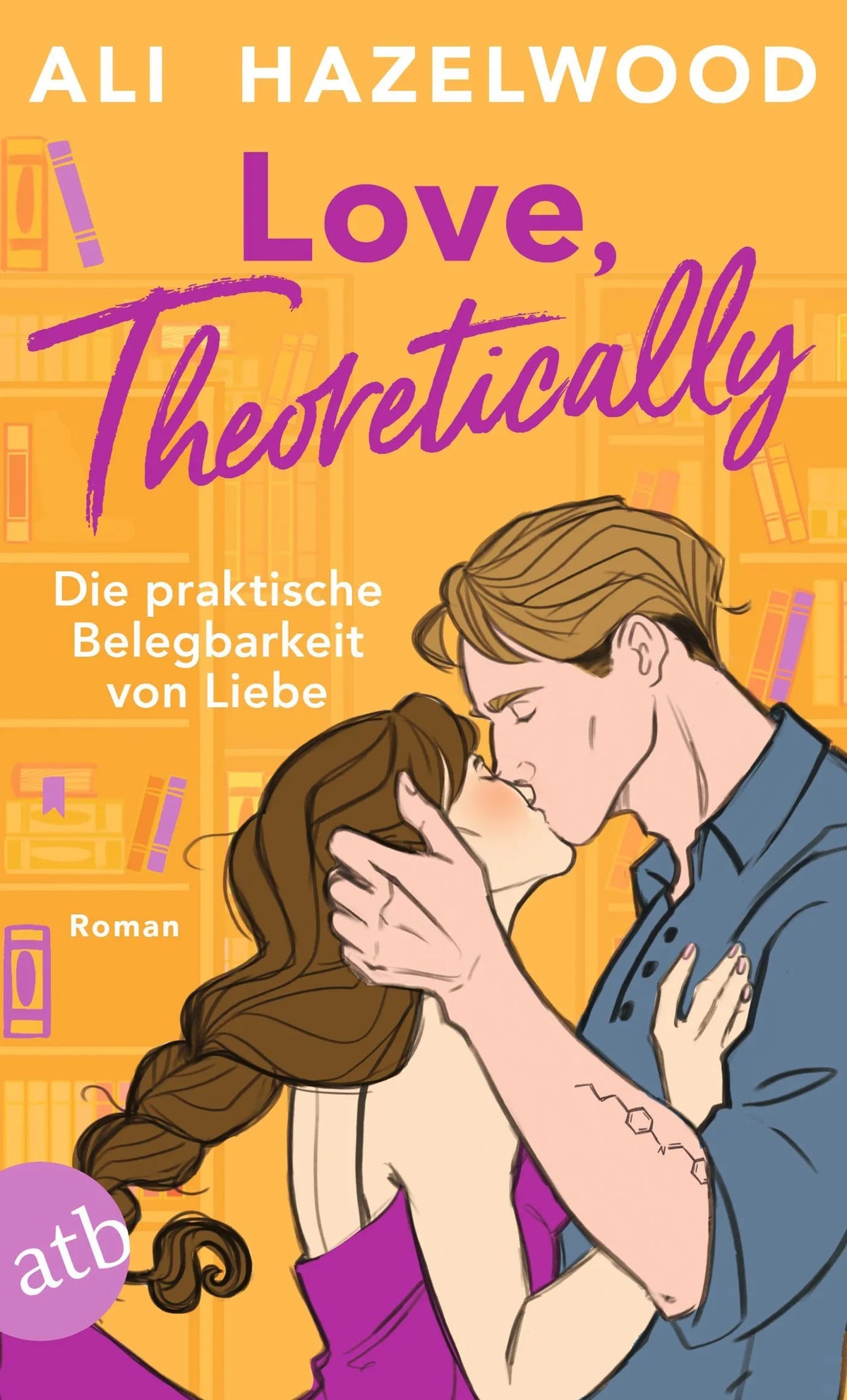 Cover: Love, theoretically – Die praktische Belegbarkeit von Liebe (Taschenbuch) von Ali Hazelwood
