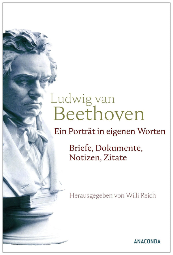 Ludwig van Beethoven. Ein Porträt in eigenen Worten
