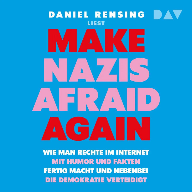 Make Nazis afraid again. Wie man Rechte im Internet mit Humor und Fakten fertig macht und nebenbei die Demokratie verteidigt