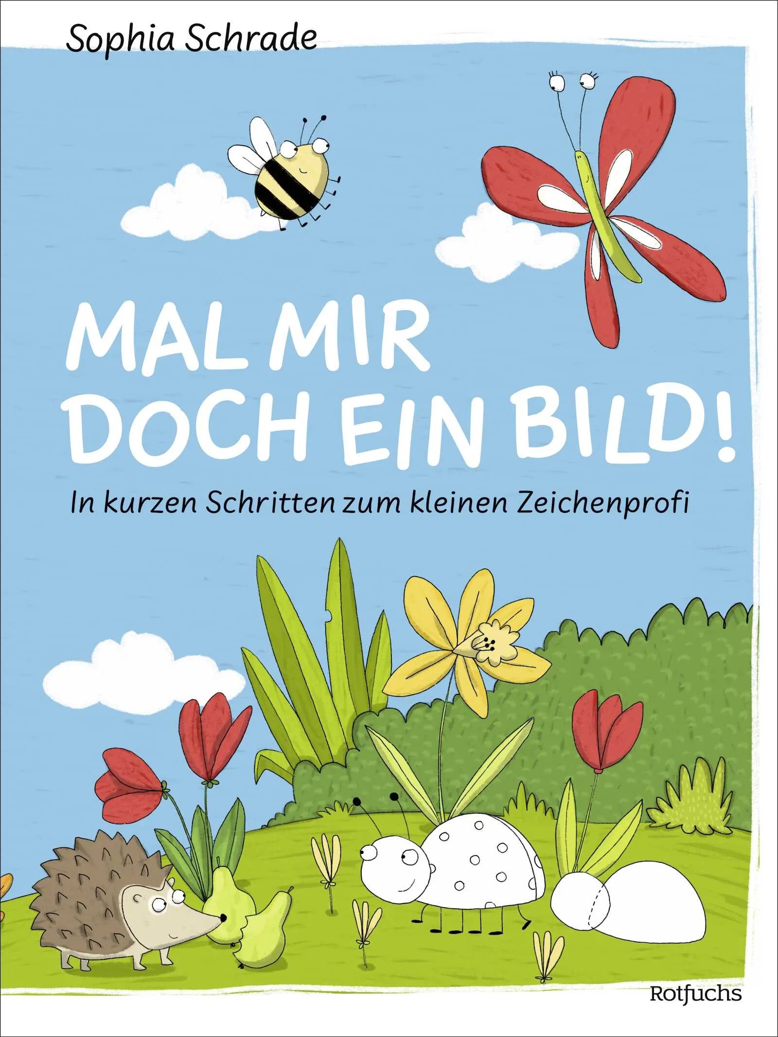 Buchcover von 'Mal mir doch ein Bild! In kurzen Schritten zum kleinen Zeichenprofi' - Gebundene Ausgabe von Sophia Schrade