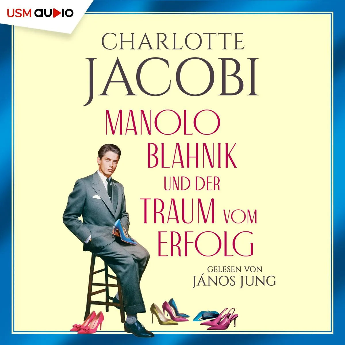 Cover: Manolo Blahnik und der Traum vom Erfolg (Hörbuch Download) von Charlotte Jacobi
