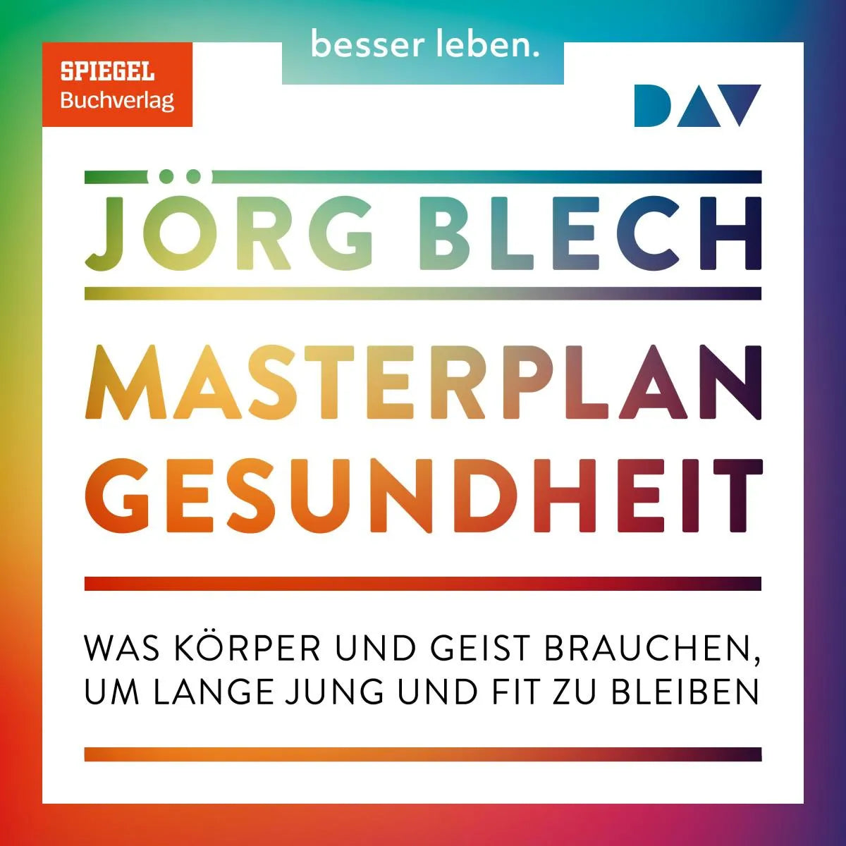 Cover: Masterplan Gesundheit. Was Körper und Geist brauchen, um lange jung und fit zu bleiben (Hörbuch Download) von Jörg Blech