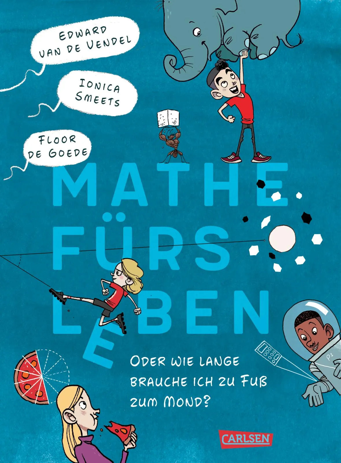 Buchcover von 'Mathe fürs Leben oder: Wie lange brauche ich zu Fuß zum Mond?' - Gebundene Ausgabe von Edward van de Vendel