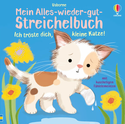 Mein Alles-wieder-gut-Streichelbuch: Ich tröste dich, kleine Katze!