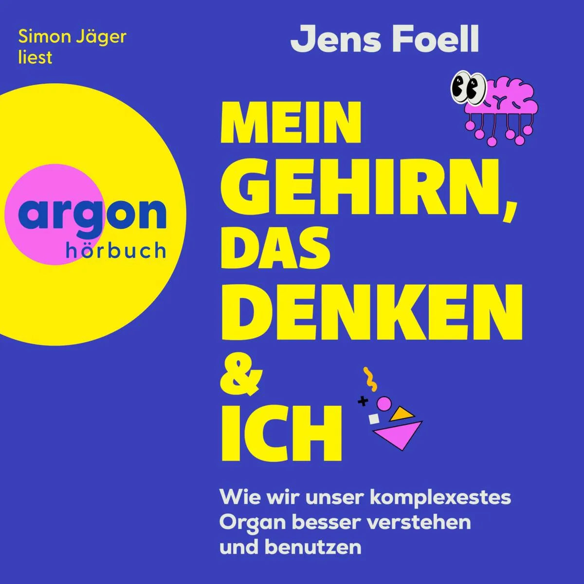 Cover: Mein Gehirn, das Denken und ich (Hörbuch Download) von Dr. Jens Foell