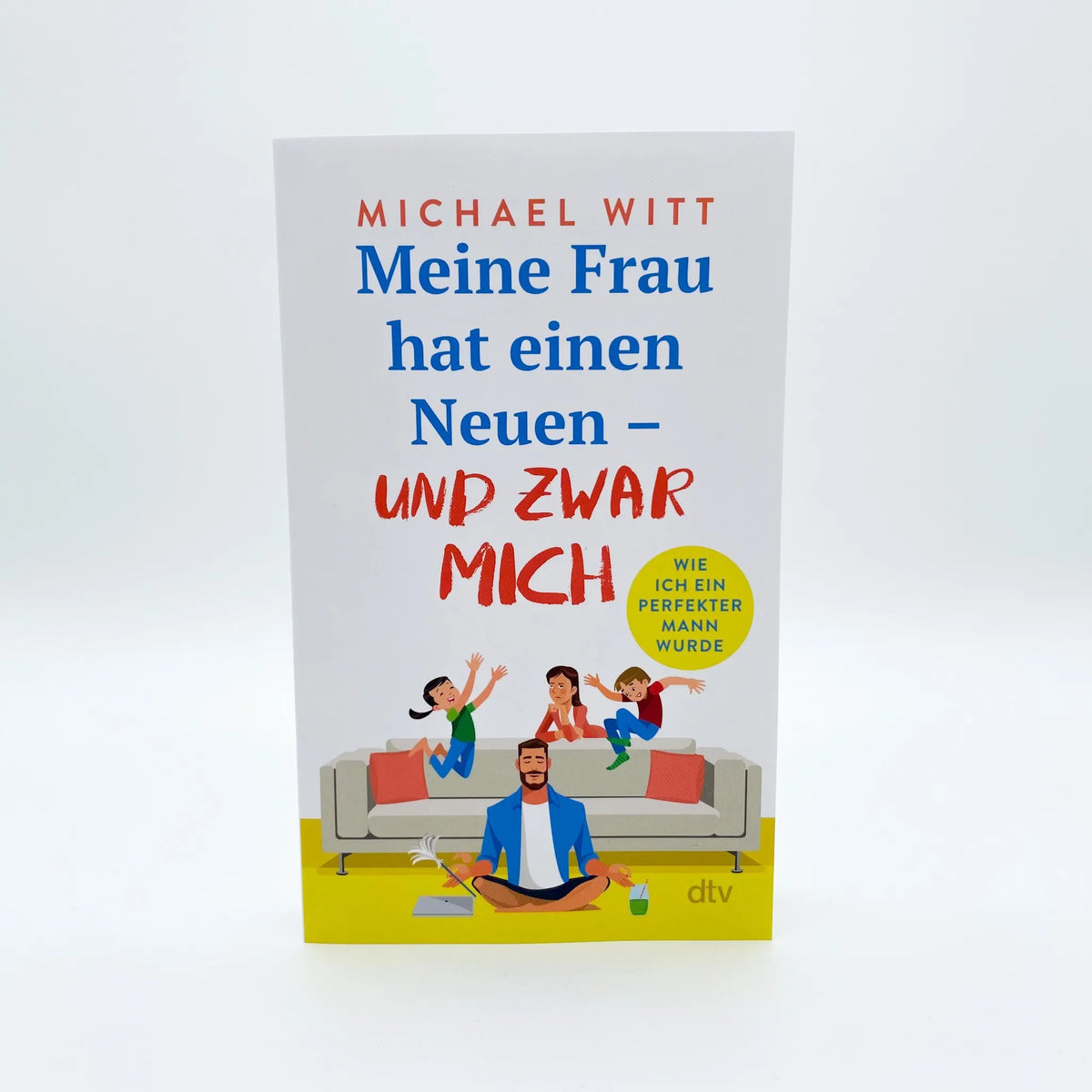Michael Witt - Meine Frau hat einen Neuen – und zwar mich!