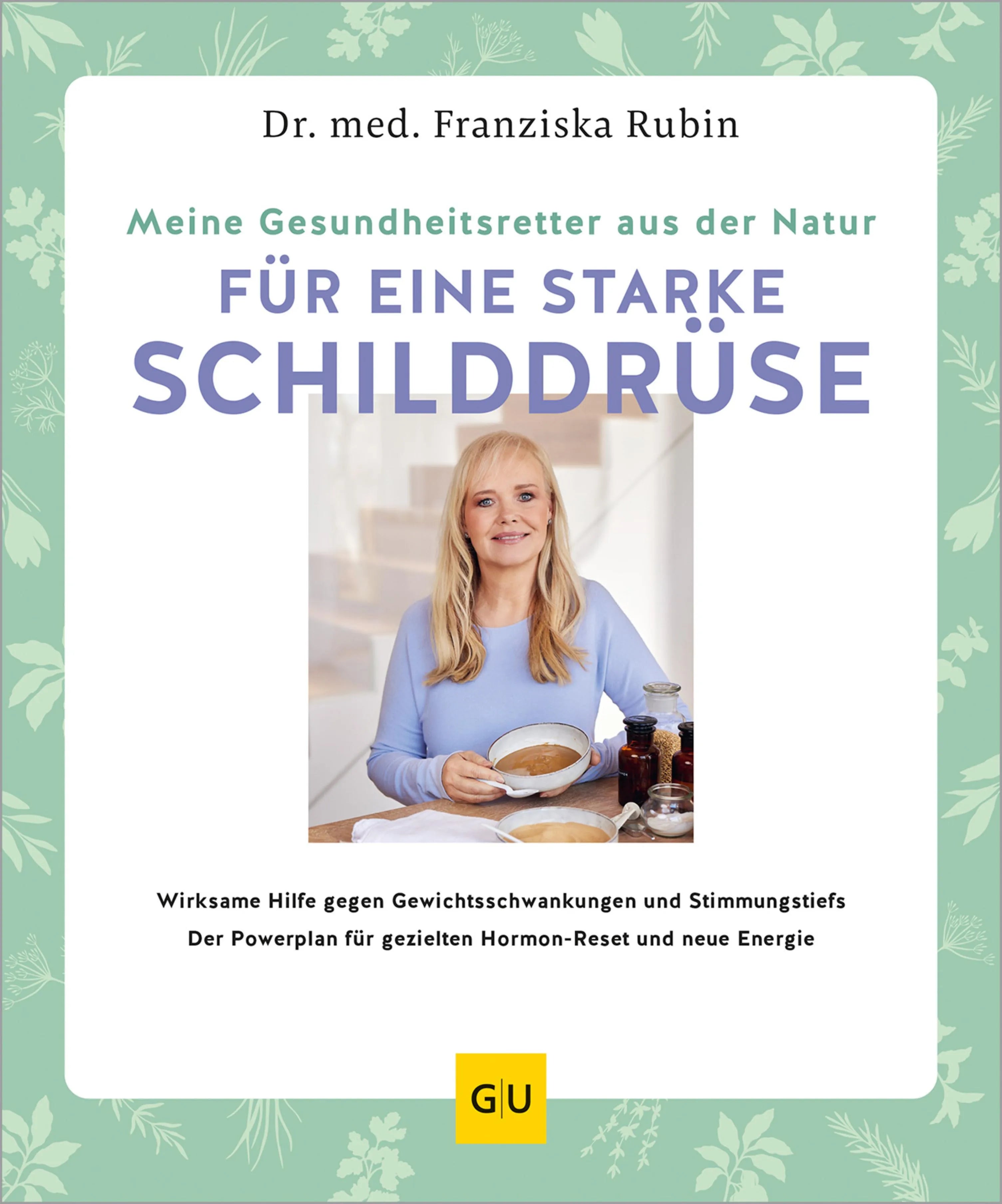 Cover: Meine Gesundheitsretter aus der Natur für eine starke Schilddrüse (E-Book) von Dr. med. Franziska Rubin