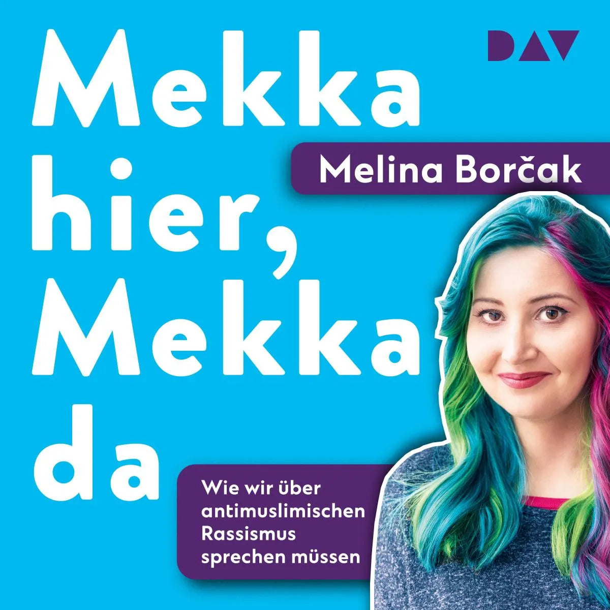 Cover: Mekka hier, Mekka da. Warum wir über antimuslimischen Rassismus sprechen müssen (Hörbuch Download) von Melina Borcak