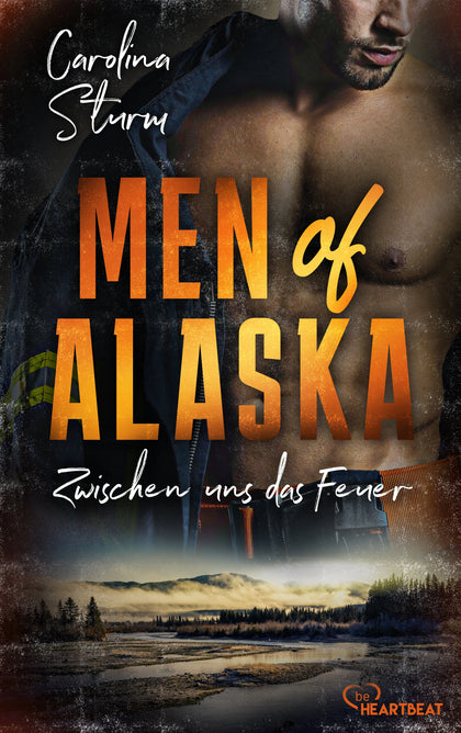 Buchcover von 'Men of Alaska - Zwischen uns das Feuer' - Taschenbuch von Carolina Sturm