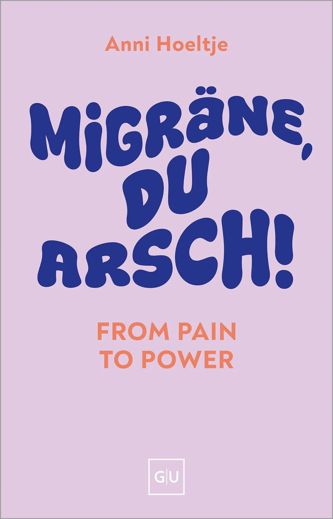 Cover: Migräne, du Arsch! (Hardcover) von Anni Hoeltje