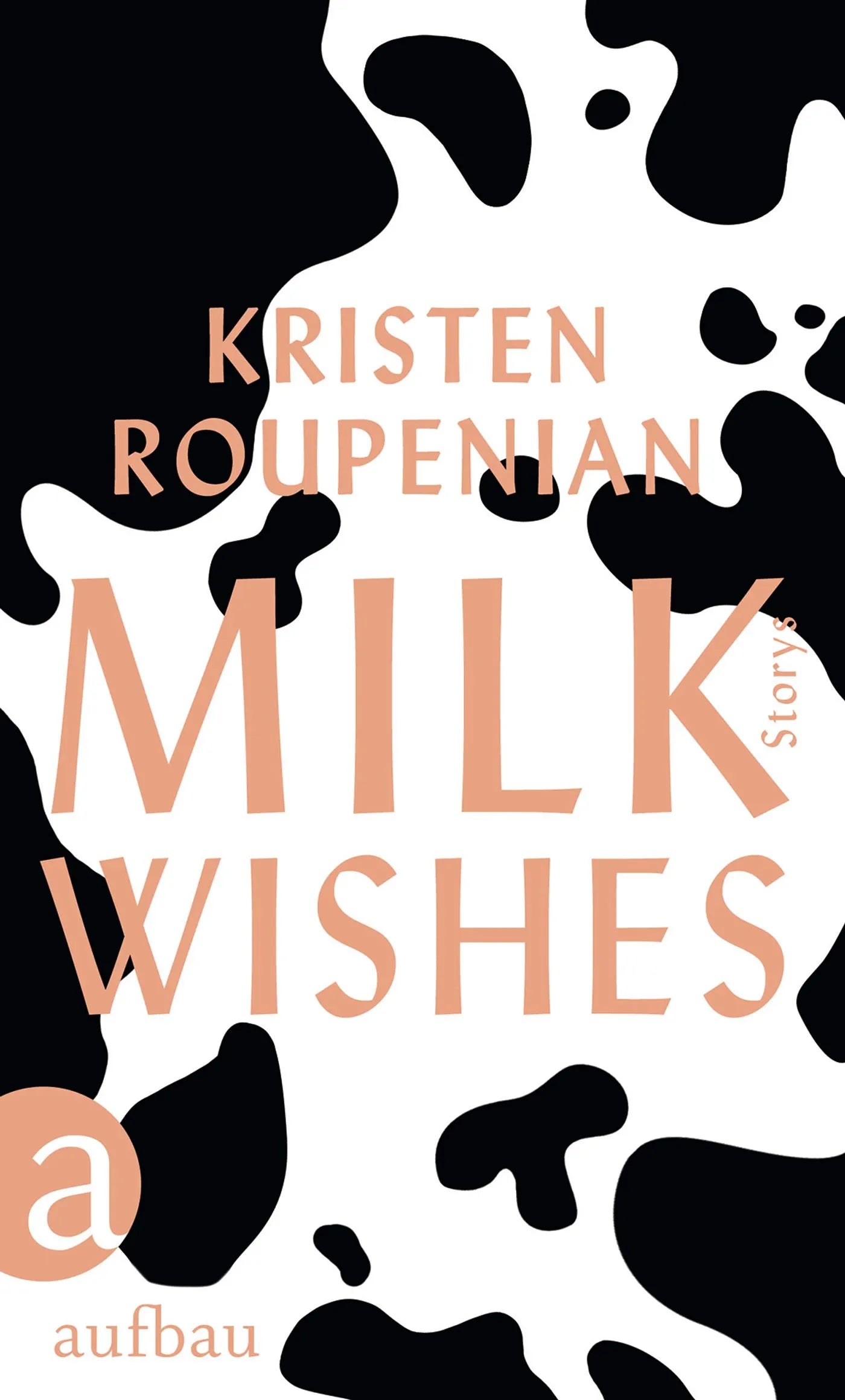 Buchcover von 'Milkwishes' - Gebundene Ausgabe von Kristen Roupenian