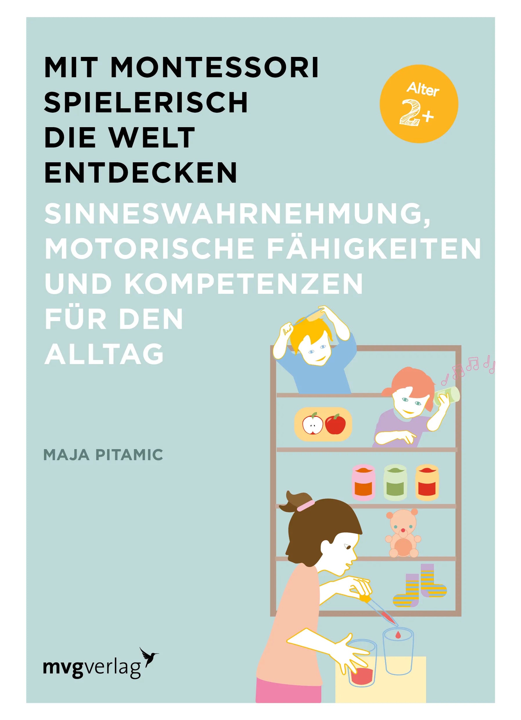 Buchcover von 'Mit Montessori spielerisch die Welt entdecken: Sinneswahrnehmung, motorische Fähigkeiten und Kompetenzen für den Alltag' - Taschenbuch von Maja Pitamic