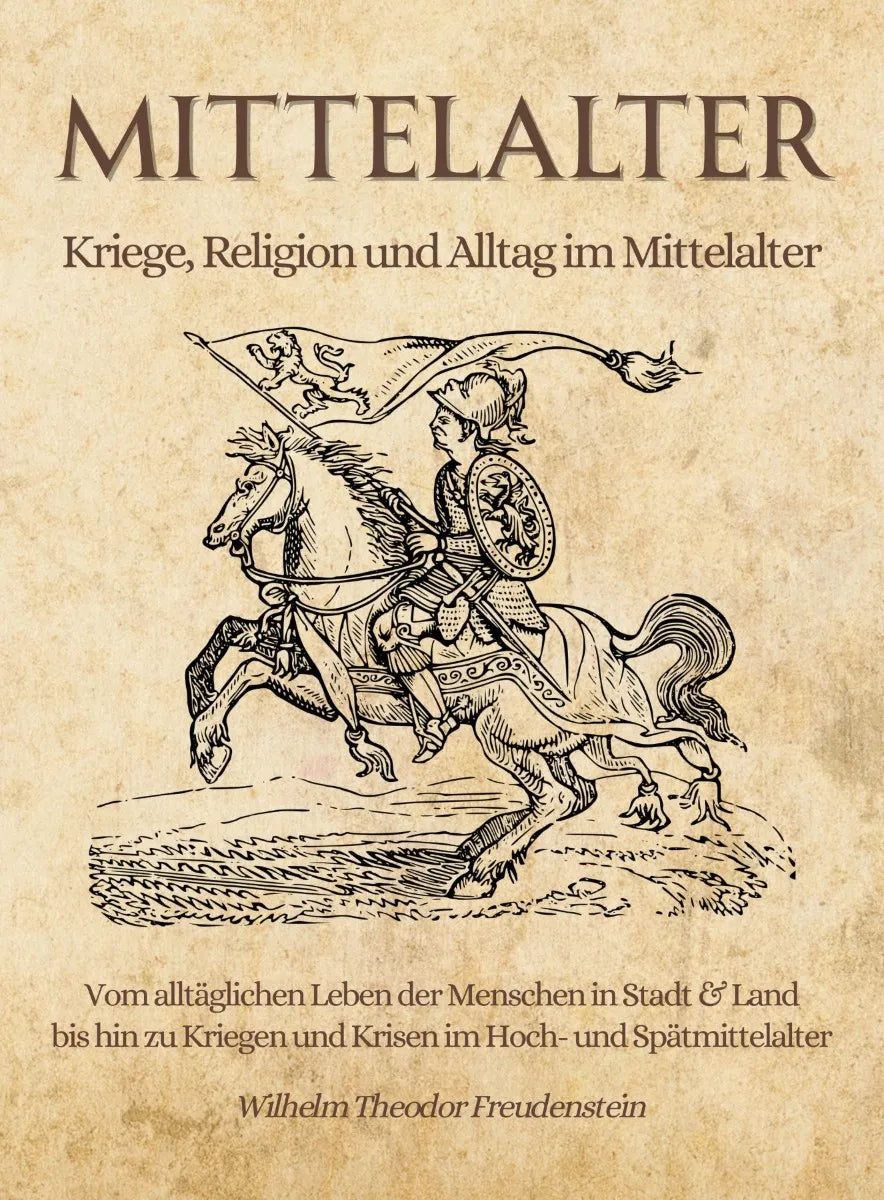 Cover: Mittelalter - Kriege, Religion und Alltag im Mittelalter (E-Book) von Wilhelm Theodor Freudenstein