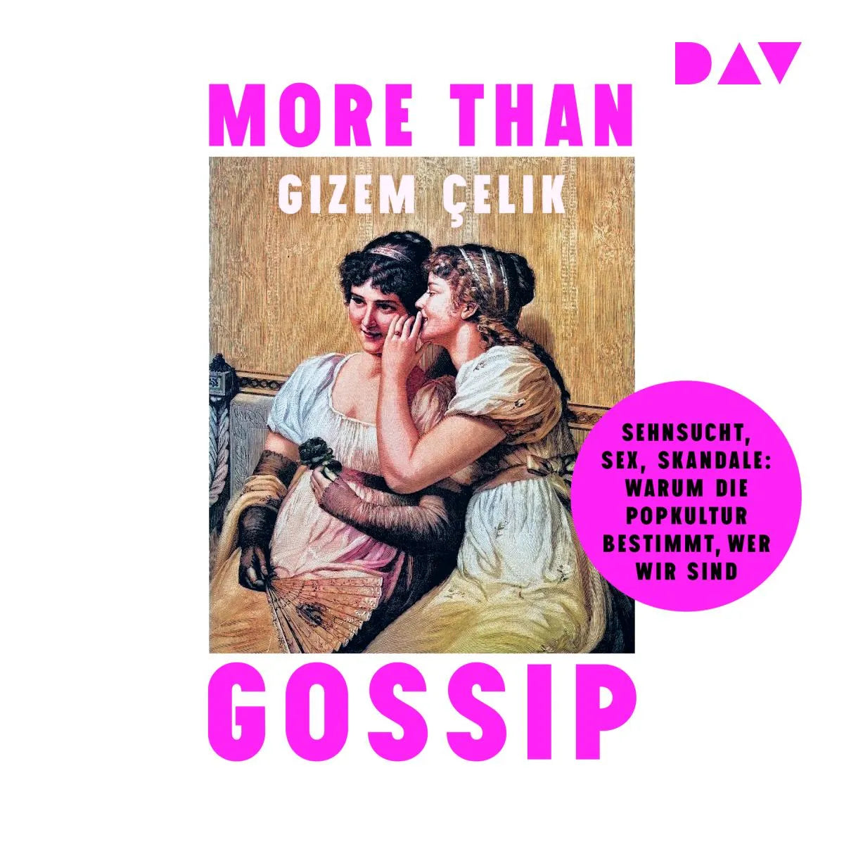 Cover: More than Gossip. Sehnsucht, Sex, Skandale: Warum die Popkultur bestimmt, wer wir sind (Hörbuch Download) von Gizem Çelik
