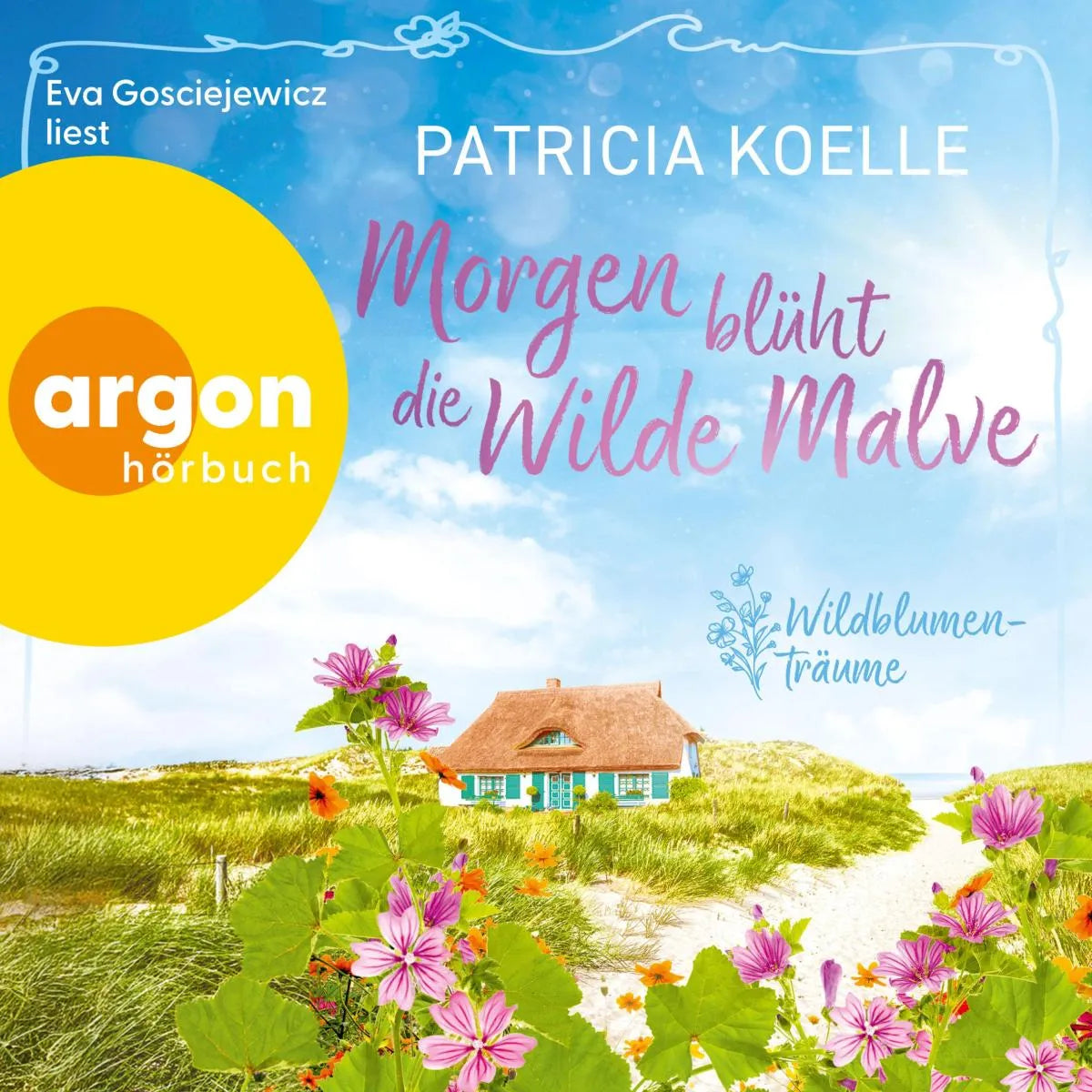 Cover: Morgen blüht die wilde Malve (Hörbuch Download) von Patricia Koelle