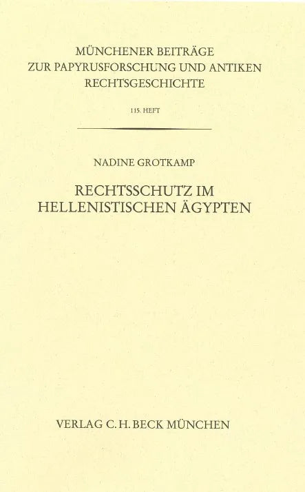 Münchener Beiträge zur Papyrusforschung und antiken Rechtsgeschichte / Münchener Beiträge zur Papyrusforschung Heft 115: Rechtsschutz im hellenistischen Ägypten