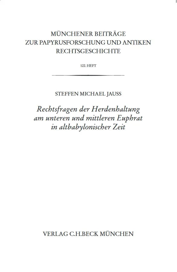 Buchcover von 'Münchener Beiträge zur Papyrusforschung Heft 122: Rechtsfragen der Herdenhaltung am unteren und mittleren Euphrat in altbabylonischer Zeit' - Taschenbuch von Steffen M. Jauß
