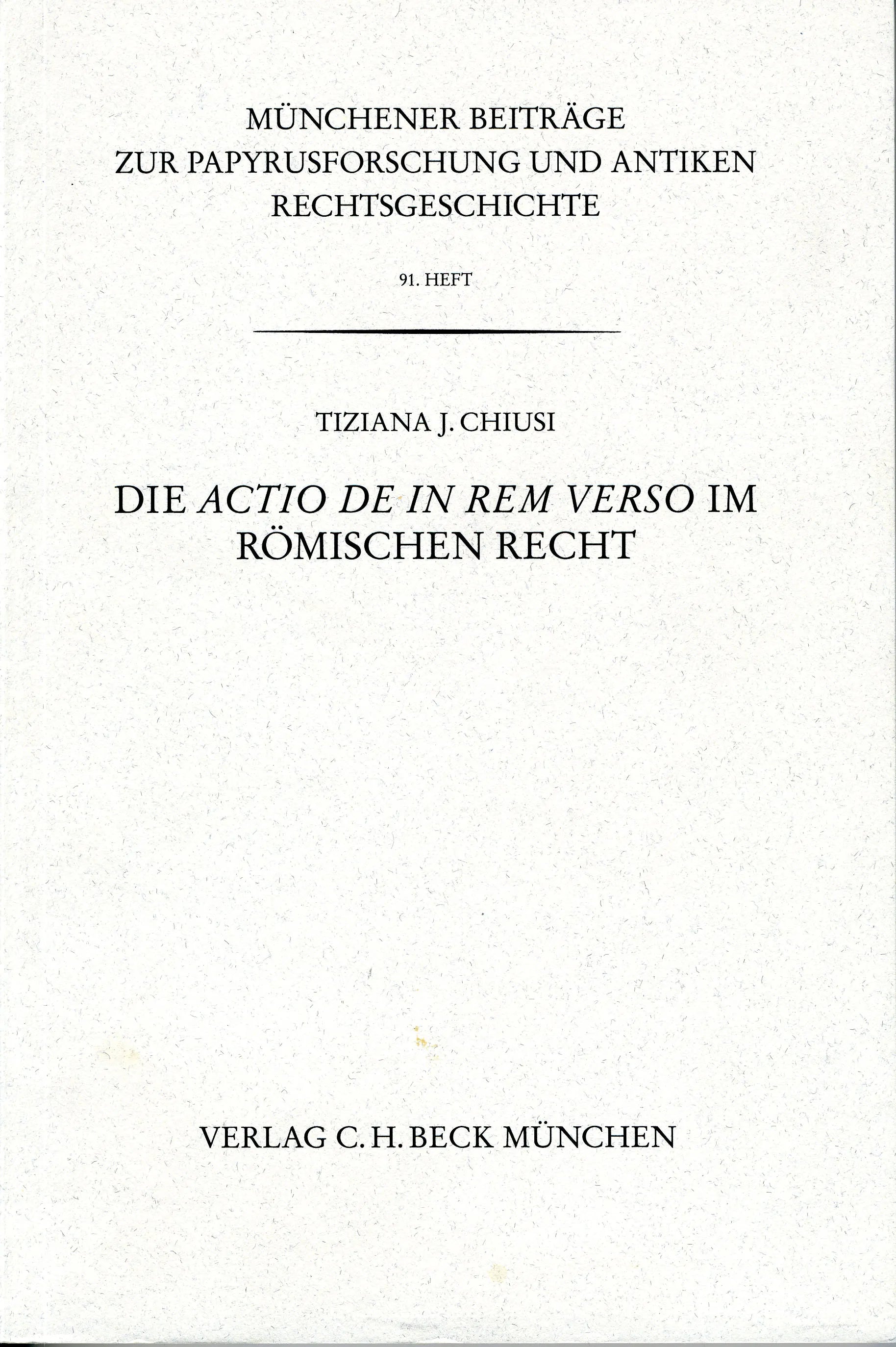 Buchcover von 'Münchener Beiträge zur Papyrusforschung und antiken Rechtsgeschichte / Münchener Beiträge zur Papyrusforschung Heft 91: Die actio de in rem verso im römischen Recht' - Taschenbuch von Tiziana J. Chiusi