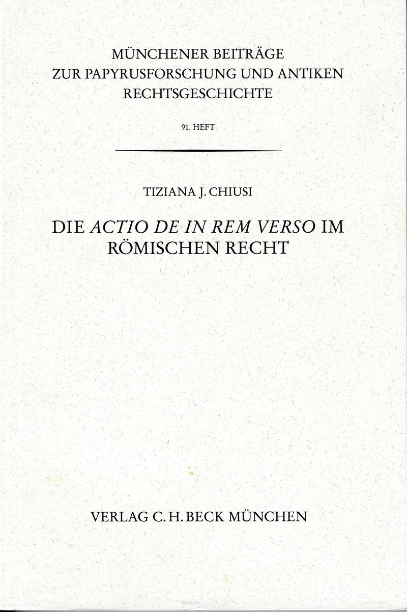 Münchener Beiträge zur Papyrusforschung und antiken Rechtsgeschichte / Münchener Beiträge zur Papyrusforschung Heft 91: Die actio de in rem verso im römischen Recht