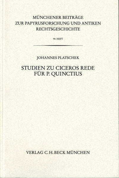 Münchener Beiträge zur Papyrusforschung und antiken Rechtsgeschichte / Münchener Beiträge zur Papyrusforschung Heft 94: Studien zu Ciceros Rede für P. Quinctius