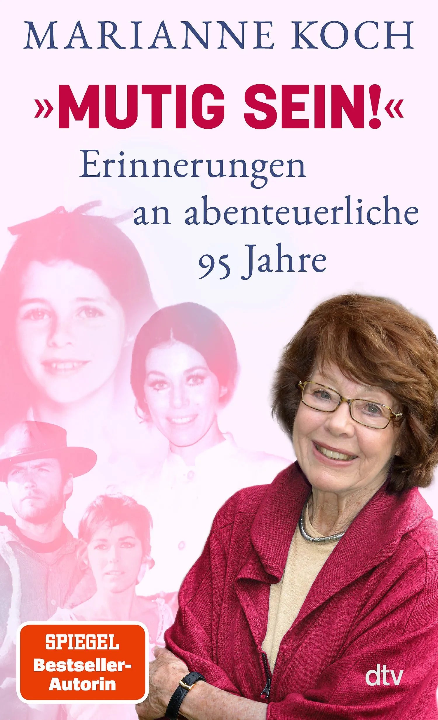 Cover: »Mutig sein!« – Erinnerungen an abenteuerliche 95 Jahre (Hardcover) von Marianne Koch