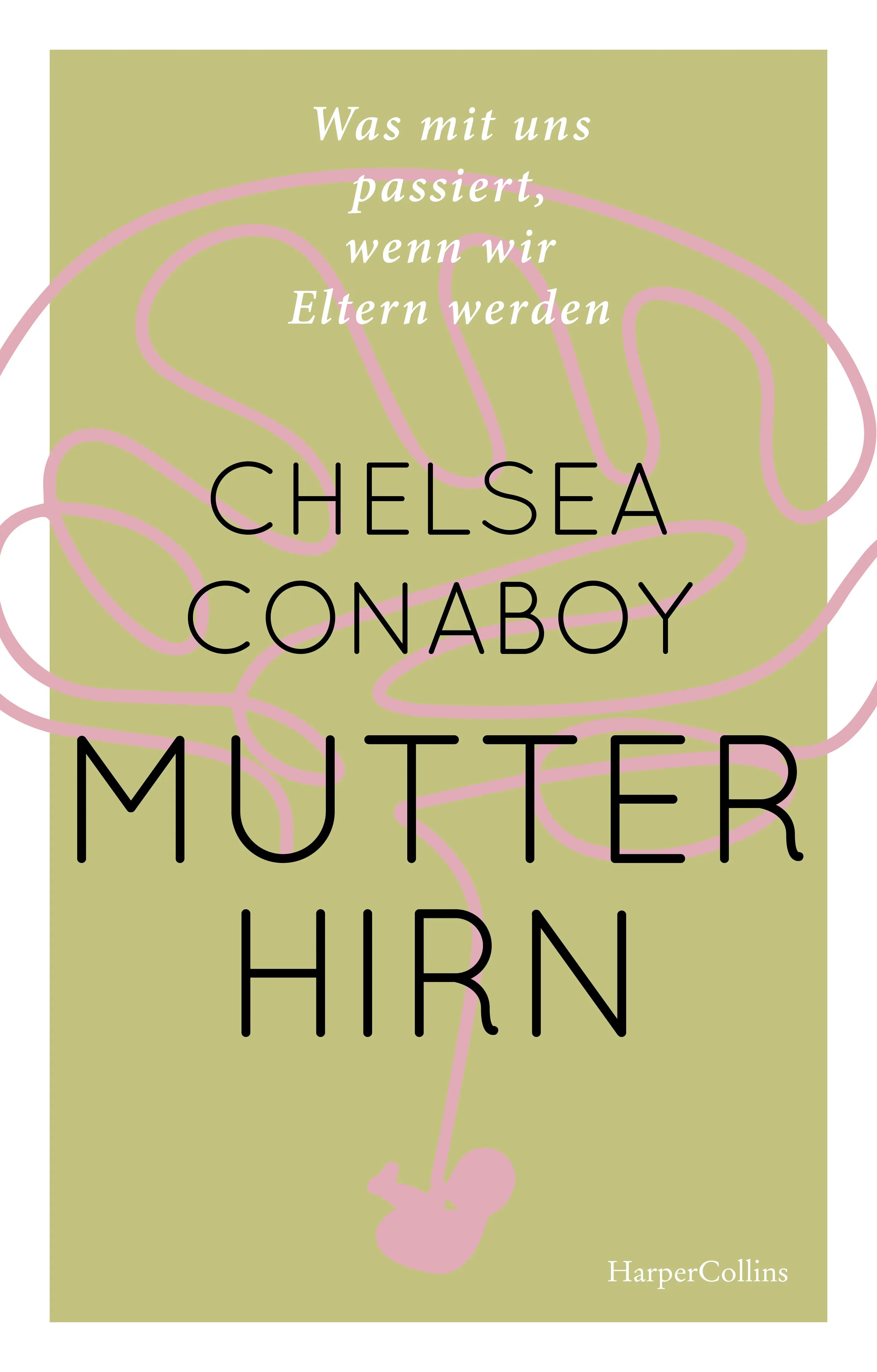 Cover: Mutterhirn. Was mit uns passiert, wenn wir Eltern werden (Hardcover) von Chelsea Conaboy