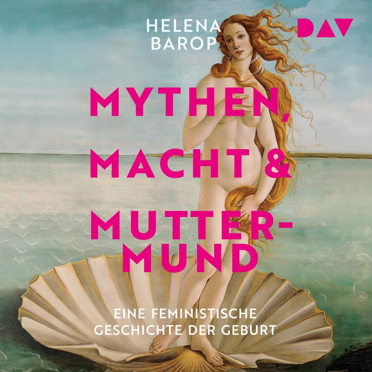 Cover: Mythen, Macht und Muttermund. Eine feministische Geschichte der Geburt (Hörbuch Download) von Helena Barop